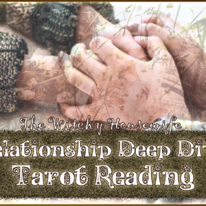 Relationship Deep Dive Tarot Reading